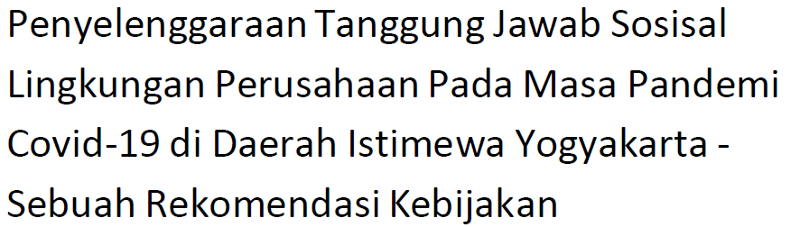 PENYELENGGARAAN TANGGUNG JAWAB SOSIAL LINGKUNGAN PERUSAHAAN PADA MASA PANDEMI COVID-19 DI DAERAH ISTIMEWA YOGYAKARTA: SEBUAH REKOMENDASI KEBIJAKAN