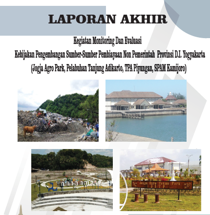 LAPORAN AKHIR – Kegiatan Monitoring Dan Evaluasi Kebijakan Pengembangan Sumber Sumber Pembiayaan Non Pemerintah Provinsi D.I.Yogyakarta 2021(Jogja Agro Park, Pelabuhan Tanjung Adikarto, TPA Piyungan, SPAM Kamijoro)